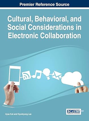 cultural behavioral and social considerations in electronic collaboration 1st edition ayse kok ,hyunkyung lee