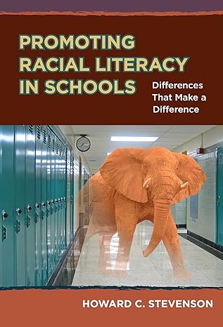 promoting racial literacy in schools differences that make a difference 1st edition howard c stevenson