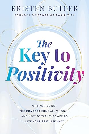 the key to positivity why youve got the comfort zone all wrong and how to tap its power to live your best