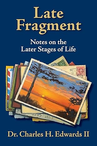 late fragment notes on the later stages of life 1st edition dr charles h edwards ii 1952248523, 978-1952248528