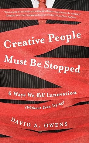 creative people must be stopped 6 ways we kill innovation 1st edition david a owens 1118002903, 978-1118002902