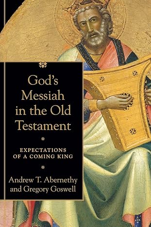 gods messiah in the old testament expectations of a coming king 1st edition abernethy 0801099757,