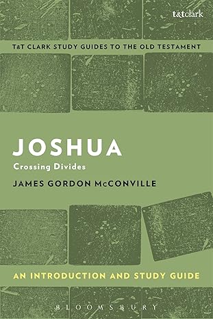 joshua an introduction and study guide crossing divides 1st edition james gordon mcconville 056767097x,