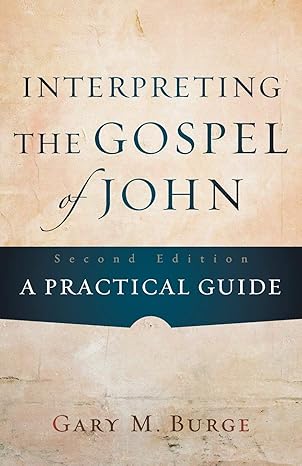 interpreting the gospel of john a practical guide 1st edition gary m burge 0801048842, 978-0801048845