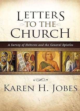 letters to the church a survey of hebrews and the general epistles 1st edition karen h jobes 0310267382,