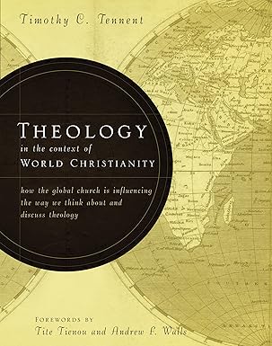 theology in the context of world christianity how the global church is influencing the way we think about and