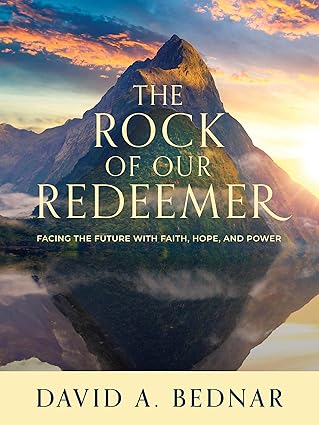 the rock of our redeemer facing the future with faith hope and power 1st edition david a bednar 1639933689,