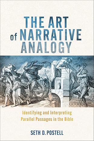 the art of narrative analogy identifying and interpreting parallel passages in the bible 1st edition seth d