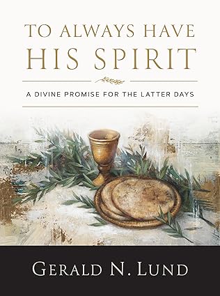 to always have his spirit a divine promise for the latter days 1st edition gerald n lund 1639933573,