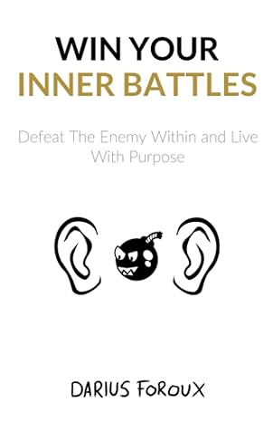 win your inner battles defeat the enemy within and live with purpose 1st edition darius foroux 1520191146,