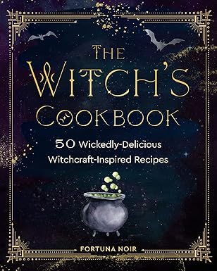 the witchs cookbook 50 wickedly delicious witchcraft inspired recipes 1st edition fortuna noir 1631069128,