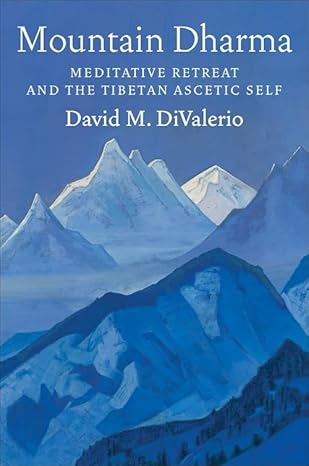 mountain dharma meditative retreat and the tibetan ascetic self 1st edition david m divalerio 0231220227,