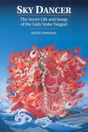 sky dancer the secret life and songs of lady yeshe tsogyel 1st edition keith dowman 1559390654, 978-1559390651