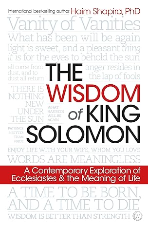 the wisdom of king solomon a contemporary exploration of ecclesiastes and the meaning of life 1st edition