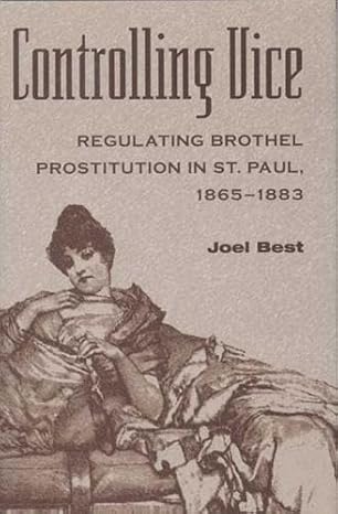 controlling vice regulating brothel prostitution in st paul 1865a 1883 1st edition joel best 081420807x,