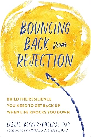 bouncing back from rejection build the resilience you need to get back up when life knocks you down 1st