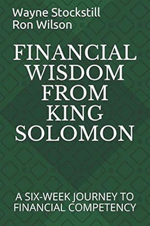 financial wisdom from king solomon a six week journey to financial competency 1st edition wayne a stockstill