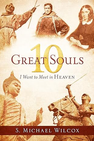10 great souls i want to meet in heaven 1st edition s michael wilcox 1629724637, 978-1629724638
