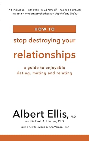 how to stop destroying your relationships 1st edition albert ellis phd 1472142802, 978-1472142801