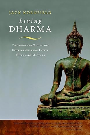 living dharma teachings and meditation instructions from twelve theravada masters 1st edition jack kornfield