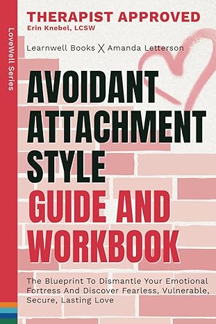 avoidant attachment style guide and workbook the blueprint to dismantle your emotional fortress unlock
