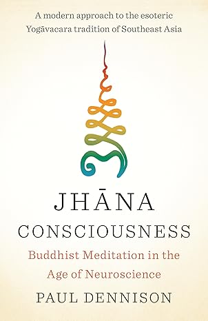 jhana consciousness buddhist meditation in the age of neuroscience 1st edition paul dennison 1645470806,