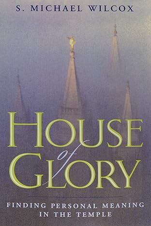 house of glory finding personal meaning in the temple 1st edition s michael wilcox 1609078292, 978-1609078294