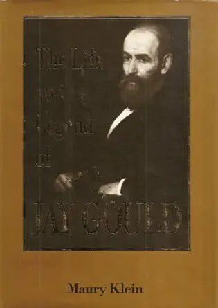 the life and legend of jay gould 1st edition professor maury klein 0801828805, 978-0801828805