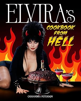 elviras cookbook from hell sexy spooky soiraes and celebrations for every occasion 1st edition cassandra