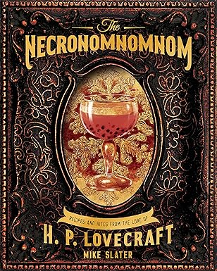 the necronomnomnom recipes and rites from the lore of h p lovecraft 1st edition mike slater ,llc red duke