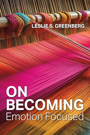 on becoming emotion focused 1st edition leslie s greenberg phd 1433843323, 978-1433843327