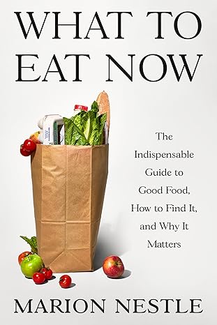 what to eat now the indispensable guide to good food how to find it and why it matters 1st edition marion