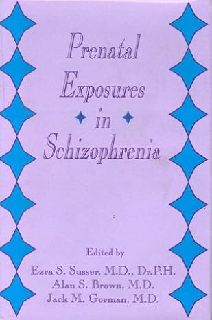 prenatal exposures in schizophrenia 1st edition ezra s susser ,alan s brown ,jack m gorman 0880484993,