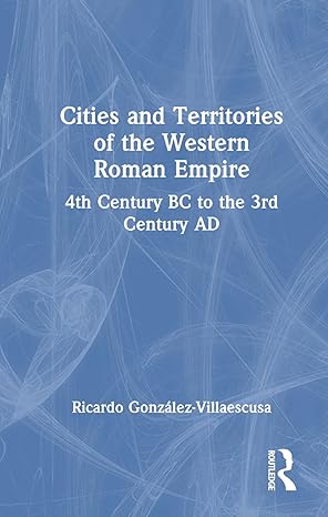 cities and territories of the western roman empire 4th century bc to the 3rd century ad 1st edition ricardo