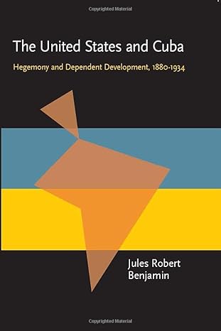 the united states and cuba hegemony and dependent development 1880 1934 1st edition jules r benjamin