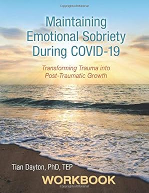 maintaining emotional sobriety during covid 19 transforming trauma into post traumatic growth 1st edition