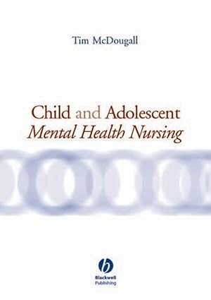 child and adolescent mental health nursing 1st edition tim mcdougall 1405128011, 978-1405128018