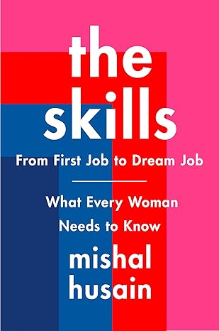 the skills from first job to dream joba what every woman needs to know 1st edition mishal husain 0062933353,