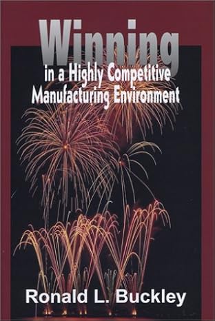 winning in a highly competitive manufacturing environment 1st edition ronald l buckley 0972788107,
