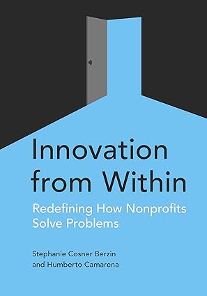 innovation from within redefining how nonprofits solve problems 1st edition stephanie berzin ,humberto