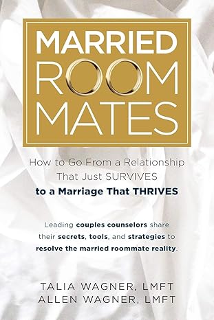 married roommates how to go from a relationship that just survives to a marriage that thrives 1st edition