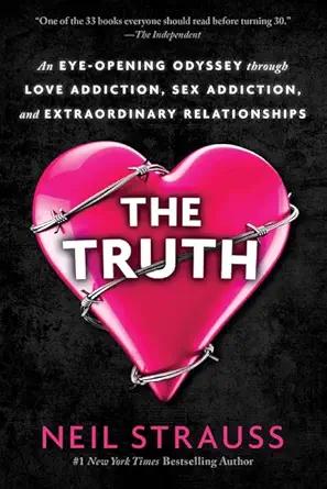 the truth an eye opening odyssey through love addiction sex addiction and extraordinary relationships 1st