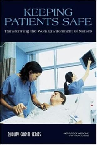 keeping patients safe transforming the work environment of nurses 1st edition institute of medicine ,board on