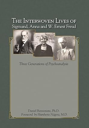 the interwoven lives of sigmund anna and w ernest freud three generations of psychoanalysis 1st edition