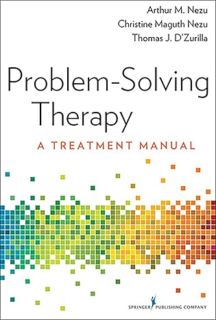 problem solving therapy a treatment manual 1st edition arthur m nezu phd abpp ,christine maguth nezu phd abpp