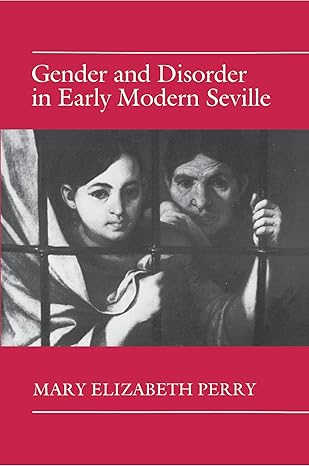 gender and disorder in early modern seville 1st edition mary elizabeth perry 069100854x, 978-0691008547