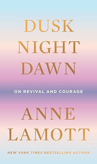 dusk night dawn on revival and courage 1st edition anne lamott 0593189698, 978-0593189696