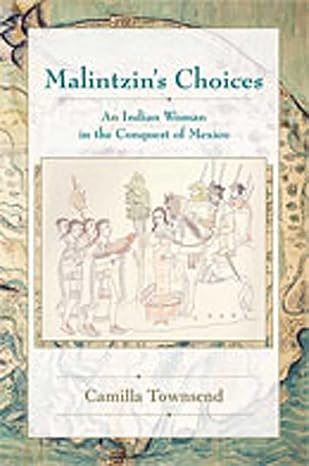 malintzins choices an indian woman in the conquest of mexico 1st edition camilla townsend 0826334059,