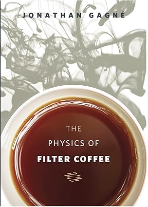 the physics of filter coffee 1st edition jonathan gagna c 0578246082, 978-0578246086