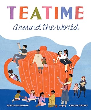 teatime around the world 1st edition denyse waissbluth ,chelsea o\\\\\\\'byrne 1771646012, 978-1771646017